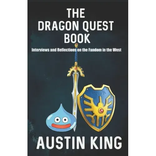 The Dragon Quest Book: Interviews and Reflections on the Fandom in the West