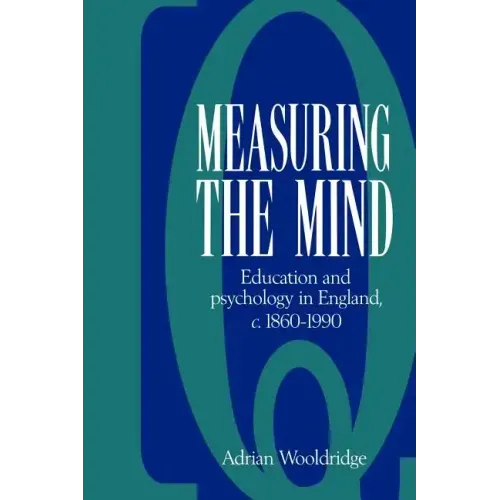 Measuring the Mind: Education and Psychology in England C.1860 C.1990