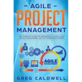 Agile Project Management: The Complete Guide for Beginners to Scrum, Agile Project Management, and Software Development
