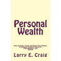 Personal Wealth: How to Save, Track, and Grow Your Money, to Achieve Financial Security, Independence, and Wealth