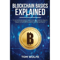 Blockchain Basics Explained: The Definitive Beginner's Guide to Blockchain Technology and Cryptocurrencies, Smart Contracts, Wallets, Mining, ICO,