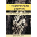 R Programming for Beginners: Fast and Easy Learning R