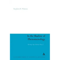 In the Shadow of Phenomenology: Writings After Merleau-Ponty I