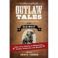 Outlaw Tales of the Old West: Fifty True Stories of Desperados, Crooks, Criminals, and Bandits
