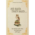 He Said, They Said...: The Wisdom of the Wise, The Experience of the Ages
