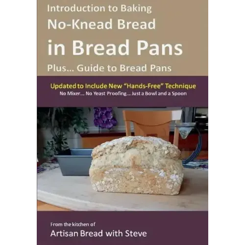 Introduction to Baking No-Knead Bread in Bread Pans (Plus... Guide to Bread Pans): From the kitchen of Artisan Bread with Steve