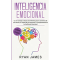 Inteligencia Emocional: Los 21 Consejos y trucos más efectivos para la conciencia de uno mismo, el control de las emociones y el mejoramiento de tu Co