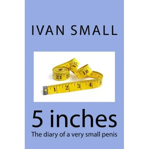 5 inches: The diary of a very small penis
