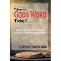 Where Is God's Word Today?: A Biblical Proof of the Definitive Authority of the King James Bible