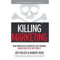 Killing Marketing: How Innovative Businesses Are Turning Marketing Cost Into Profit