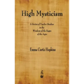 High Mysticism: A Series of Twelve Studies in the Wisdom of the Sages of the Ages