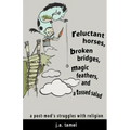 Reluctant Horses, Broken Bridges, Magic Feathers, and a Tossed Salad