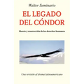 El Legado del Condor: Muerte y Resurreccion de Los Derechos Humanos
