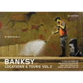 Banksy Locations and Tours Volume 2: A Collection of Graffiti Locations and Photographs from Around the UK
