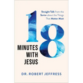 18 Minutes with Jesus: Straight Talk from the Savior about the Things That Matter Most
