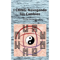 I Ching: Navegando los Cambios: Navegando los Cambios