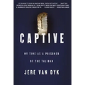 Captive: My Time as a Prisoner of the Taliban