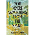 You Were Watching from the Sand: Short Stories
