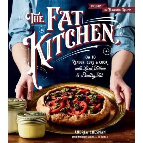 The Fat Kitchen: How to Render, Cure & Cook with Lard, Tallow & Poultry Fat