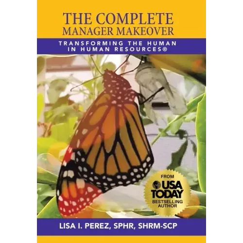 The Complete Manager Makeover: Transforming the Human in Human Resources(R)