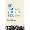 An Axe for the Frozen Sea: Conversations with Poets about What Matters Most