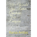 550+ Would You Rather Questions For Everyone: Funny, Easy, Hard and Challenging would you rather questions for kids, adults, teens, boys and girls!