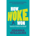 How Woke Won: The Elitist Movement That Threatens Democracy, Tolerance and Reason