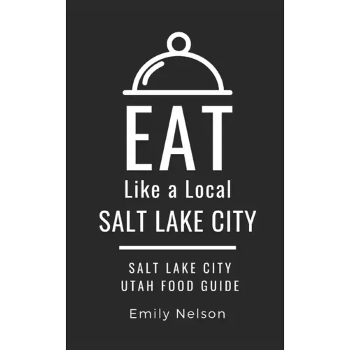 Eat Like a Local-Salt Lake City: Salt Lake City Utah Food Guide
