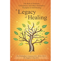 A Legacy of Healing: The Role of Nutrition, Chiropractic and Other Alternative Therapies in Self-Healing