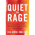 Quiet the Rage: How Learning to Manage Conflict Will Change Your Life (and the World)