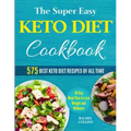 The Super Easy Keto Diet Cookbook: 575 Best Keto Diet Recipes of All Time (30-Day Meal Plan to Lose Weight and Wellness)