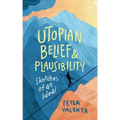 Utopian Belief and Plausibility: Sketches of an Ideal