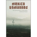 Mexico Unmanned: The Cultural Politics of Masculinity in Mexican Cinema