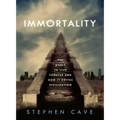 Immortality: The Quest to Live Forever and How It Drives Civilization
