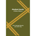 Abraham Lincoln, A History, Volume 2