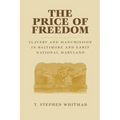 The Price of Freedom: Slavery and Manumission in Baltimore and Early National Maryland