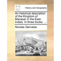 An Historical Description of the Kingdom of Macasar in the East-Indies. in Three Books. ...