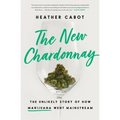 The New Chardonnay: The Unlikely Story of How Marijuana Went Mainstream