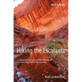Hiking the Escalante: In the Grand Staircase-Escalante National Monument and the Glen Canyon National Recreation Area, New Edition