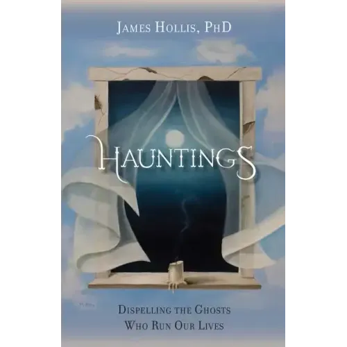 Hauntings - Dispelling the Ghosts Who Run Our Lives