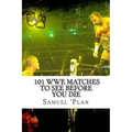 101 WWE Matches To See Before You Die
