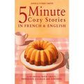 5 Minute Cozy Stories in French and English for Kids: A Bilingual Book about Friendship, Courage and Kindness