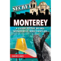 Secret Monterey: A Guide to the Weird, Wonderful, and Obscure