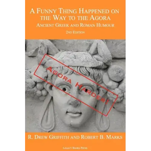 A Funny Thing Happened on the Way to the Agora: Ancient Greek and Roman Humour - 2nd Edition: Agora Harder!