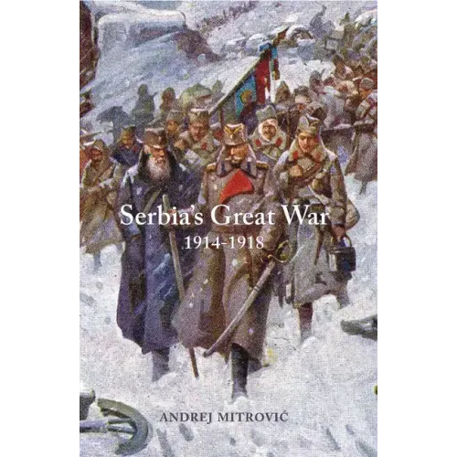 Serbia's Great War: 1914-1918