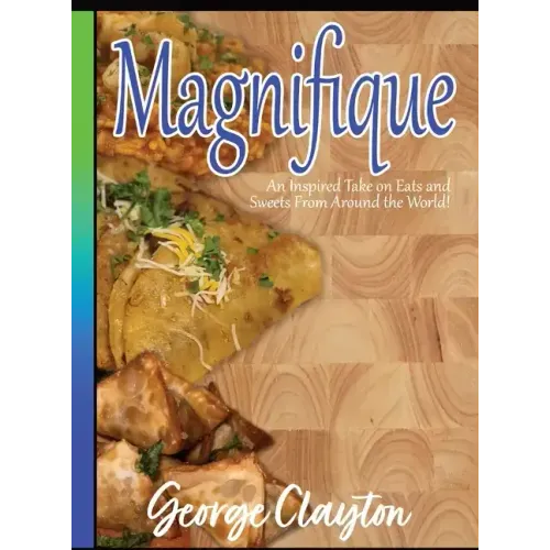 Magnifique: An Inspired Take on Eats and Sweets from Around the World