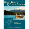 Drift Boats & River Dories: Their History, Design, Construction, and Use