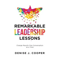 Remarkable Leadership Lessons: Change Results One Conversation at a Time