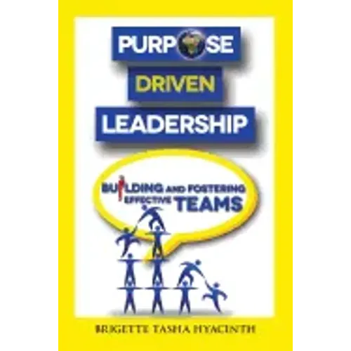 Purpose Driven Leadership: Building and Fostering Effective Teams