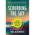 Scrubbing the Sky: Inside the Race to Cool the Planet